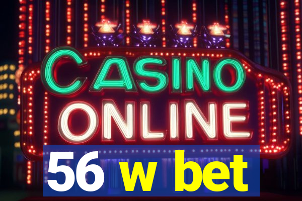 56 w bet